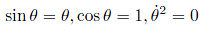 approximation sin theta = theta, cos theta = 1, dtheta/dt^2=0